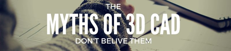 Myths of 3D CAD